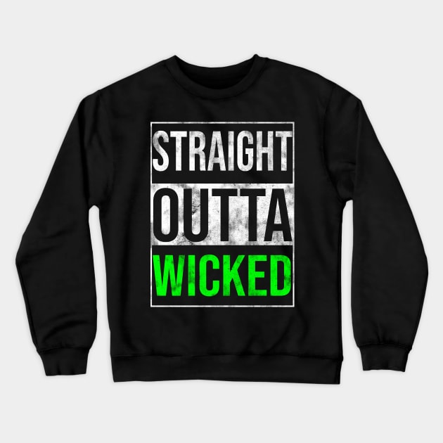 Straight Outta Wicked Crewneck Sweatshirt by drewbacca